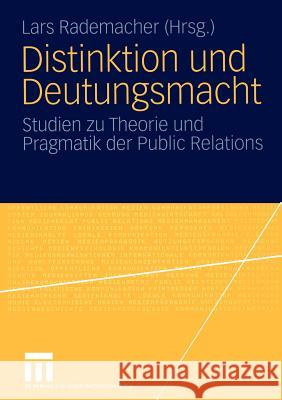 Distinktion Und Deutungsmacht: Studien Zu Theorie Und Pragmatik Der Public Relations Rademacher, Lars 9783531145563