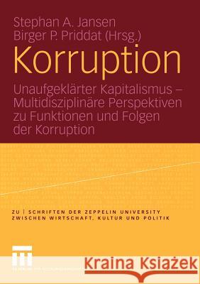 Korruption: Unaufgeklärter Kapitalismus -- Multidisziplinäre Perspektiven Zu Funktionen Und Folgen Der Korruption Jansen, Stephan A. 9783531145617