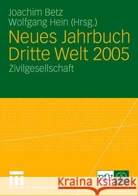 Neues Jahrbuch Dritte Welt 2005: Zivilgesellschaft Joachim Betz Wolfgang Hein 9783531145662