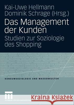 Das Management Der Kunden: Studien Zur Soziologie Des Shopping Hellmann, Kai-Uwe 9783531145716 Vs Verlag F R Sozialwissenschaften