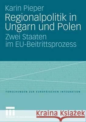 Regionalpolitik in Ungarn Und Polen: Zwei Staaten Im Eu-Beitrittsprozess Pieper, Karin 9783531145754 Vs Verlag Fur Sozialwissenschaften