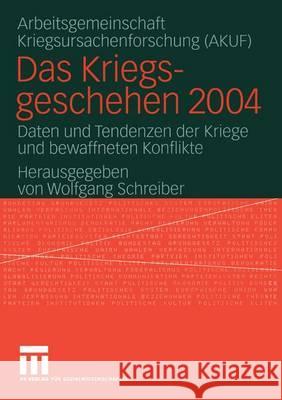 Das Kriegsgeschehen 2004: Daten Und Tendenzen Der Kriege Und Bewaffneten Konflikte Wolfgang Schreiber Univ Hamburg 9783531145778