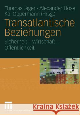 Transatlantische Beziehungen: Sicherheit -- Wirtschaft -- Öffentlichkeit Jäger, Thomas 9783531145792 Vs Verlag F R Sozialwissenschaften