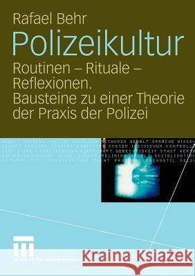 Polizeikultur: Routinen - Rituale - Reflexionen. Bausteine Zu Einer Theorie Der Praxis Der Polizei Behr, Rafael 9783531145846 VS Verlag