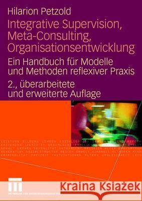 Integrative Supervision, Meta-Consulting, Organisationsentwicklung: Ein Handbuch Für Modelle Und Methoden Reflexiver Praxis Petzold, Hilarion 9783531145853 VS Verlag