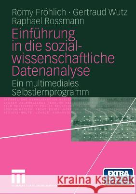 Einführung in Die Sozialwissenschaftliche Datenanalyse: Ein Multimediales Selbstlernprogramm Fröhlich, Romy 9783531145907