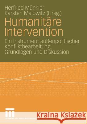 Humanitäre Intervention: Ein Instrument Außenpolitischer Konfliktbearbeitung. Grundlagen Und Diskussion Münkler, Herfried 9783531145914 VS Verlag