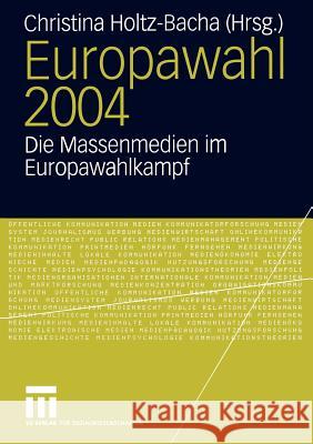 Europawahl 2004: Die Massenmedien Im Europawahlkampf Holtz-Bacha, Christina 9783531145952 Vs Verlag F R Sozialwissenschaften