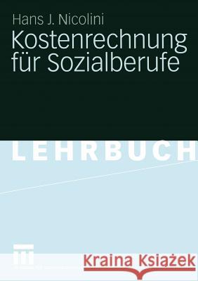 Kostenrechnung Für Sozialberufe: Grundlagen - Beispiele - Übungen Nicolini, Hans J. 9783531146003 Vs Verlag F R Sozialwissenschaften