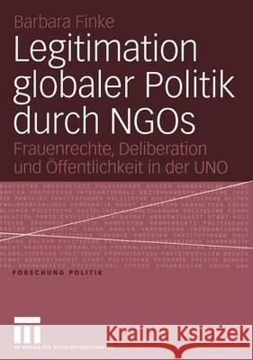 Legitimation Globaler Politik Durch Ngos: Frauenrechte, Deliberation Und Öffentlichkeit in Der Uno Finke, Barbara 9783531146171 Vs Verlag Fur Sozialwissenschaften