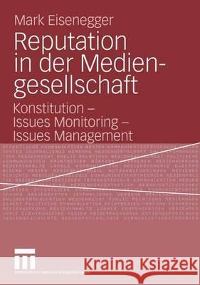 Reputation in Der Mediengesellschaft: Konstitution - Issues Monitoring - Issues Management Eisenegger, Mark   9783531146362