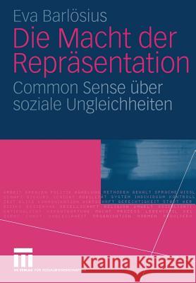 Die Macht Der Repräsentation: Common Sense Über Soziale Ungleichheiten Barlösius, Eva 9783531146409 VS Verlag