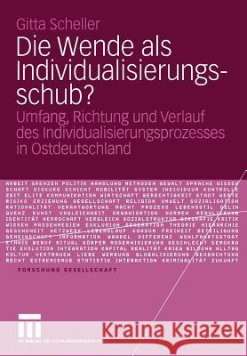 Die Wende ALS Individualisierungsschub?: Umfang, Richtung Und Verlauf Des Individualisierungsprozesses in Ostdeutschland Gitta Scheller 9783531146522 Vs Verlag F R Sozialwissenschaften