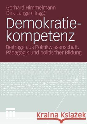 Demokratiekompetenz: Beiträge Aus Politikwissenschaft, Pädagogik Und Politischer Bildung Himmelmann, Gerhard 9783531146539 Vs Verlag F R Sozialwissenschaften