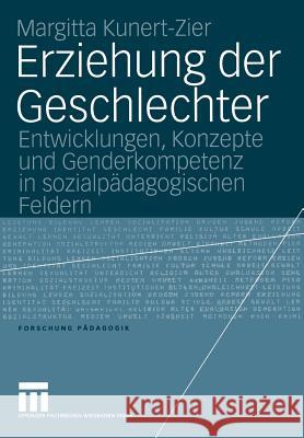 Erziehung Der Geschlechter: Entwicklungen, Konzepte Und Genderkompetenz in Sozialpädagogischen Feldern Kunert-Zier, Margitta 9783531146577 VS Verlag