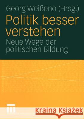 Politik Besser Verstehen: Neue Wege Der Politischen Bildung Weißeno, Georg 9783531146713 Vs Verlag F R Sozialwissenschaften