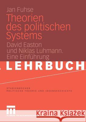 Theorien Des Politischen Systems: David Easton Und Niklas Luhmann. Eine Einführung Fuhse, Jan 9783531146744 Vs Verlag F R Sozialwissenschaften