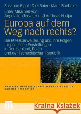 Europa auf dem Weg nach rechts?: EU-Osterweiterung und ihre Folgen für politische Einstellungen in Deutschland - eine vergleichende Studie in Deutschland, Polen und der Tschechischen Republik Susanne Rippl, Dirk Baier, Klaus Boehnke, Angela Kindervater, Andreas Hadjar 9783531146911 Springer Fachmedien Wiesbaden