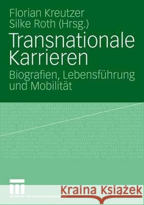 Transnationale Karrieren: Biografien, Lebensführung Und Mobilität Kreutzer, Florian 9783531147017 VS Verlag