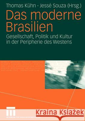 Das Moderne Brasilien: Gesellschaft, Politik Und Kultur in Der Peripherie Des Westens Kühn, Thomas 9783531147055 Vs Verlag F R Sozialwissenschaften