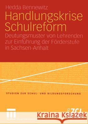 Handlungskrise Schulreform: Deutungsmuster Von Lehrenden Zur Einführung Der Förderstufe in Sachsen-Anhalt Bennewitz, Hedda 9783531147246 VS Verlag