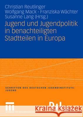 Jugend Und Jugendpolitik in Benachteiligten Stadtteilen in Europa Christian Reutlinger Wolfgang Mack Franziska W 9783531147376 Vs Verlag Fur Sozialwissenschaften