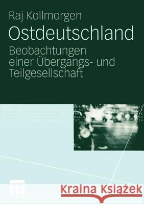 Ostdeutschland: Beobachtungen Einer Übergangs- Und Teilgesellschaft Kollmorgen, Raj 9783531147499