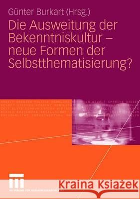 Die Ausweitung Der Bekenntniskultur - Neue Formen Der Selbstthematisierung? Burkart, Günter 9783531147598 Vs Verlag Fur Sozialwissenschaften