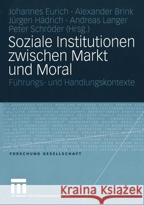 Soziale Institutionen Zwischen Markt Und Moral: Führungs- Und Handlungskontexte Eurich, Johannes 9783531147604 Vs Verlag F'Ur Sozialwissenschaften