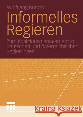 Informelles Regieren: Zum Koalitionsmanagement in Deutschen Und Österreichischen Regierungen Rudzio, Wolfgang 9783531147840 Vs Verlag F R Sozialwissenschaften