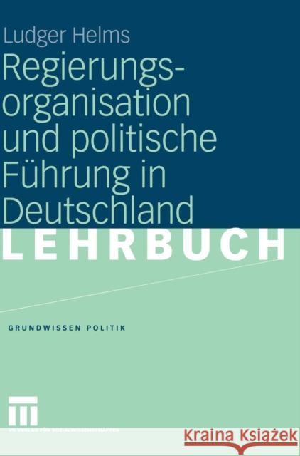 Regierungsorganisation Und Politische Führung in Deutschland Helms, Ludger 9783531147895 Vs Verlag Fur Sozialwissenschaften