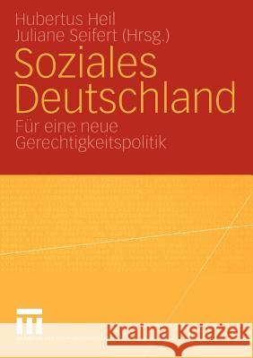 Soziales Deutschland: Für Eine Neue Gerechtigkeitspolitik Heil, Hubertus 9783531147987 Vs Verlag F R Sozialwissenschaften