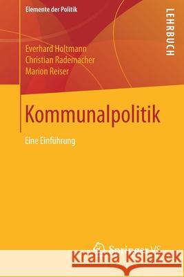 Kommunalpolitik: Eine Einführung Holtmann, Everhard 9783531147994