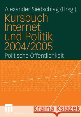 Kursbuch Internet Und Politik 2004/2005: Politische Öffentlichkeit Siedschlag, Alexander 9783531148045 Vs Verlag F R Sozialwissenschaften