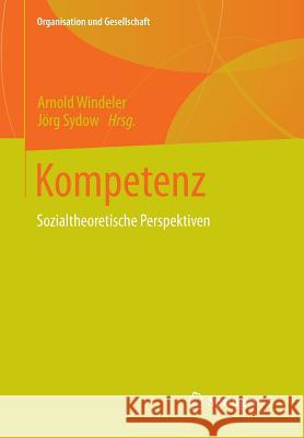 Kompetenz: Sozialtheoretische Perspektiven Windeler, Arnold 9783531148083 Vs Verlag Fur Sozialwissenschaften