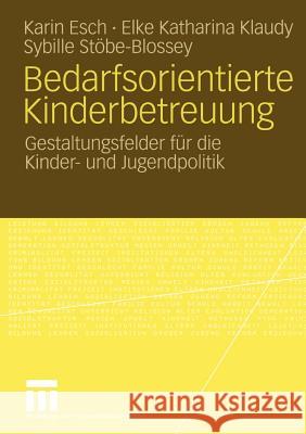 Bedarfsorientierte Kinderbetreuung: Gestaltungsfelder Für Die Kinder- Und Jugendpolitik Esch, Karin 9783531148175 Vs Verlag F R Sozialwissenschaften