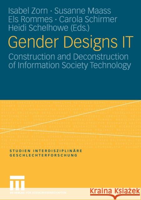 Gender Designs It: Construction and Deconstruction of Information Society Technology Zorn, Isabel Maaß, Susanne Rommes, Els 9783531148182 VS Verlag