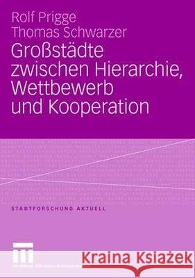 Großstädte Zwischen Hierarchie, Wettbewerb Und Kooperation Prigge, Rolf 9783531148205 Vs Verlag Fur Sozialwissenschaften