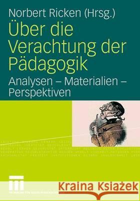 Über Die Verachtung Der Pädagogik: Analysen - Materialien - Perspektiven Ricken, Norbert 9783531148298