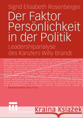 Der Faktor Persönlichkeit in Der Politik: Leadershipanalyse Des Kanzlers Willy Brandt Rosenberger, Sigrid Elisabeth 9783531148434 Vs Verlag F R Sozialwissenschaften