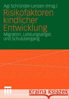 Risikofaktoren Kindlicher Entwicklung: Migration, Leistungsangst Und Schulübergang Schründer-Lenzen, Agi 9783531148441