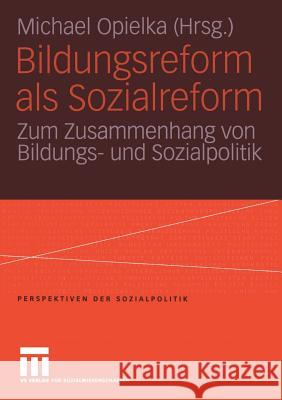 Bildungsreform ALS Sozialreform: Zum Zusammenhang Von Bildungs- Und Sozialpolitik Opielka, Michael 9783531148533 Vs Verlag Fur Sozialwissenschaften