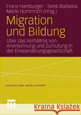 Migration Und Bildung: Über Das Verhältnis Von Anerkennung Und Zumutung in Der Einwanderungsgesellschaft Hamburger, Franz 9783531148564 VS Verlag