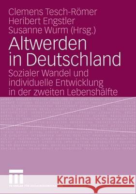 Altwerden in Deutschland: Sozialer Wandel Und Individuelle Entwicklung in Der Zweiten Lebenshälfte Tesch-Römer, Clemens 9783531148588