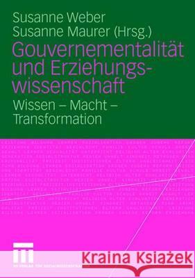 Gouvernementalität Und Erziehungswissenschaft: Wissen - Macht - Transformation Weber, Susanne Maria 9783531148618