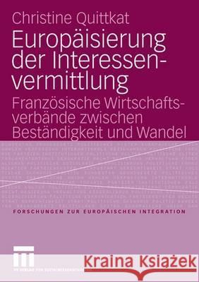 Europäisierung Der Interessenvermittlung: Französische Wirtschaftsverbände Zwischen Beständigkeit Und Wandel Quittkat, Christine 9783531148670