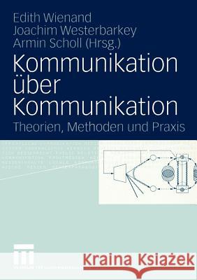 Kommunikation Über Kommunikation: Theorien, Methoden Und Praxis Festschrift Für Klaus Merten Wienand, Edith 9783531148717 Vs Verlag F R Sozialwissenschaften