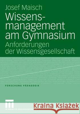 Wissensmanagement Am Gymnasium: Anforderungen Der Wissensgesellschaft Maisch, Josef 9783531148793 Vs Verlag Fur Sozialwissenschaften