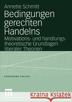 Bedingungen Gerechten Handelns: Motivations- Und Handlungstheoretische Grundlagen Liberaler Theorien Schmitt, Annette 9783531148830 Vs Verlag F R Sozialwissenschaften