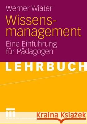 Wissensmanagement: Eine Einführung Für Pädagogen Wiater, Werner 9783531148847 Vs Verlag Fur Sozialwissenschaften